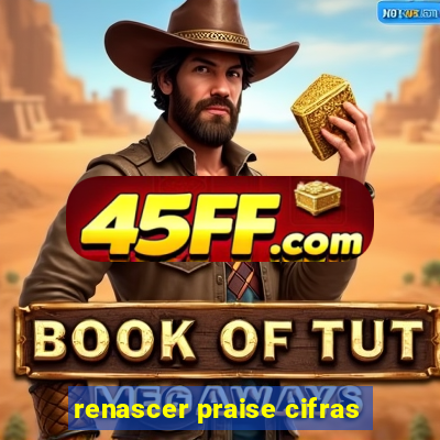 renascer praise cifras